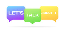 Let's, Talk And About It Bubbles. Flat, Color, Message Bubbles, Let's, Talk And About Speech Bubbles. Vector Icons
