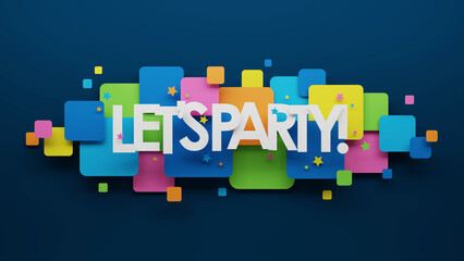Wall Mural - 3D render of LET'S PARTY! typography with colorful squares and stars on dark blue background