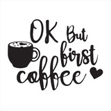 Fototapeta Mapy - ok but first coffee logo inspirational positive quotes, motivational, typography, lettering design