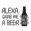 alexa grab me a beer logo inspirational positive quotes, motivational, typography, lettering design