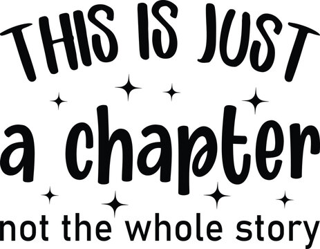 This Is Just a Chapter Not The Whole Story