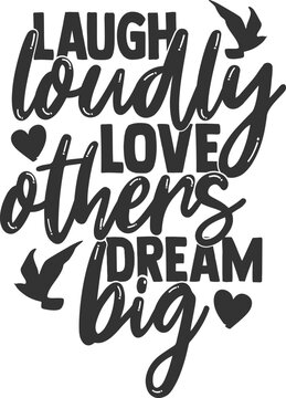 Laugh Loudly Love Others Dream Big - Inspirational Illustration