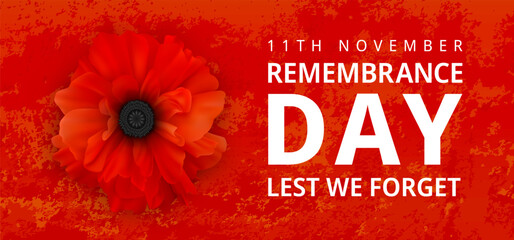 Wall Mural - Remembrance Day Poster. Poppy Day. Poppy flower - Remembrance Day symbol. 11th November Remembrance Day Lest We Forget text. Realistic Poppy Flower on the red grunge background. 3d Vector graphics