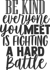 Be Kind Everyone You Meet Is Fighting A Hard Battle - Kindness Illustration