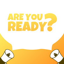 Are You Ready Sign. Flat, Yellow, Text From A Megaphone, Are You Ready Sign. Vector Icon