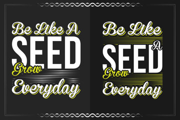 be like a seed grow everyday, inspirational typography vector design for t shirts, lettering, or oth