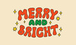© Felizabeth - Merry and bright inscription on isolated background. Groovy cartoon retro holiday christmas lettering