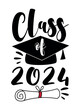 Class of 2024 - typography  with graduate cap and certificate or diploma. Hand drawn vector design.