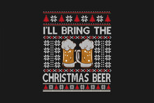 I Will Bring The Christmas Beer Ugly Christmas T-shirt Sweater Design Pattern