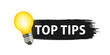 Top tips logo with light bulb. Top tips badge. Quick tips, helpful tricks, tooltip, advice and idea for business and advertising. Vector illustration