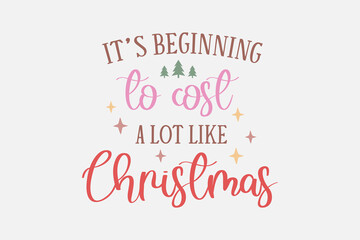 It's Beginning to cost a lot like Christmas typography t shirt design