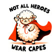 Clipart of a round, fluffy sheep standing on its hind legs in a superhero cape with the text 'Not all heroes wear capes' at the bottom in playful, bol.png Generative AI