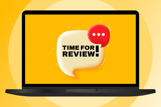 Time for review. Speech bubble with text. 3d illustration. Text banner in the modern laptop. Advertising on the computer