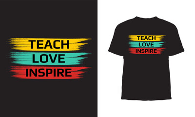 Wall Mural - Premium Vector, Teach love inspire typography t-shirt design