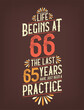 Life Begins At 66, The Last 65 Years Have Just Been a Practice. 66 Years Birthday T-shirt