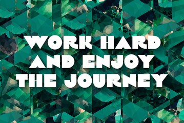 Wall Mural - Work Hard and Enjoy the Journey creative motivation quote. Up lifting saying, inspirational quote, motivational poster