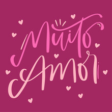 Muito Amor. Much Love In Brazilian Portuguese. Modern Hand Lettering. Vector.