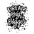 Dream Big do Bigger. Inspirational quote.  Vector illustration