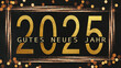 Gutes neues Jahr 2025, Neujahr Silvester Grußkarten Feier Karte mit Text, deutsch Illustration - Goldene Jahreszahl, Rahmen und Bokeh Lichter, schwarzer Hintergrund.