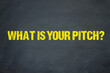 What Is Your Pitch?
