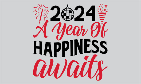 2024 A Year Of Happiness Awaits - Happy New Year T Shirt Design, Modern calligraphy, Conceptual handwritten phrase calligraphic, For the design of postcards, poster, banner, flyer and mug.