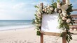 White welcome board sign with a beautiful flower decoration, standing in front of wedding entrance on the beach