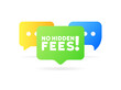 No hidden fee bubble. Flat, color, message bubble, no hidden fees icon. Vector icon