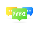 Fototapeta  - No hidden fee bubble. Flat, color, message bubble, no hidden fees icon. Vector icon