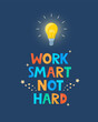 © Alena - Hand drawn lettering quote Work Smart Not Hard. Positive poster with typographic cartoon letters. Inspirational phrase for print, clothes, greeting card, children's room decor. Vector illustration.
