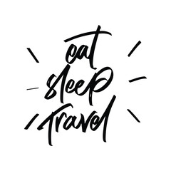 Wall Mural - eat sleep travel vector lettering. Inspirational typography. Motivational quote. Calligraphy postcard