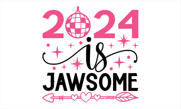2024 Is Jawsome  - Happy New Year T Shirt Design, Hand lettering inspirational quotes isolated on white background, used for prints on bags, poster, banner, flyer and mug, pillows.