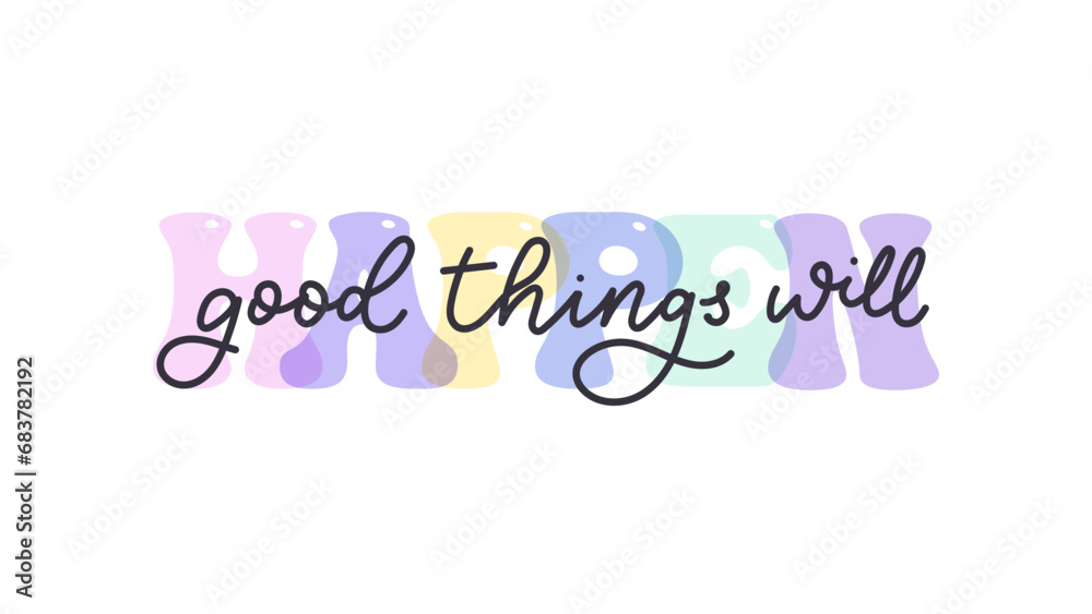 Good Things Will Happen modern motivational typography design. Colorful ...