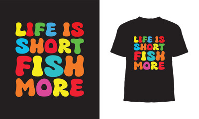 Wall Mural - Premium vector, Life is short fish more typography t shirts design, Fishing t shirts design