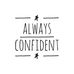 Wall Mural - ''Always confident'' Confidence Motivational Quote Illustration Design