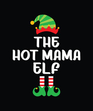 The Hot Mama Elf Merry Christmas Shirt Print Template, Funny Xmas Shirt Design, Santa Claus Funny Quotes Typography Design.
