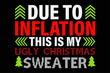 Due to Inflation This is My Ugly Sweater For Christmas T-Shirt