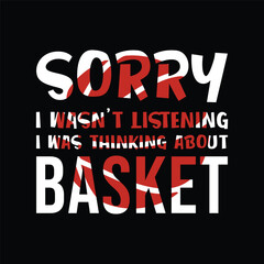 Wall Mural - Sorry I Wasn’t Listening I Was Thinking About Basketball. Basketball t shirt design. Sports vector quote. Design for t shirt, print, poster, banner, gift card, label sticker, mug design etc. POD