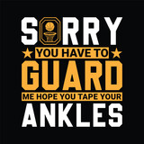 Fototapeta Panele - Sorry you have to guard me hope you tape your ankles. Basketball t shirt design. Sports vector quote. Design for t shirt, print, poster, banner, gift card, label sticker, mug design etc. POD