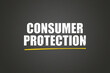 © lhphotos - Consumer Protection. A blackboard with white text. Illustration with grunge text style.