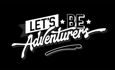 Wall Mural - Inspirational and motivational lettering illustration, Lets be adventurers. Cool, bold 90s style inscription. Isolated vector typography design element in retro style. Exploring, travel quote