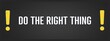 © lhphotos - Do the right thing. A blackboard with white text. Illustration with grunge text style.
