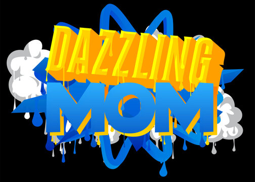 Dazzling Mom. Graffiti tag. Abstract modern street art decoration performed in urban painting style.