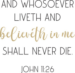 Wall Mural - And whosoever liveth and believeth in me shall never die, encouraging Bible Verse, scripture saying, Christian biblical quote, holidays (Easter) Bible Verse, vector illustration