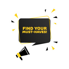 Poster - Find your must-have sign. Flat, yellow-black, text from a megaphone, find your must-haves sign. Vector icon