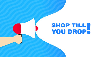 Poster - Shop till you drop sign. Flat, blue, text from a megaphone, shop till you drop icon. Vector illustration