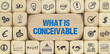 What is conceivable	
