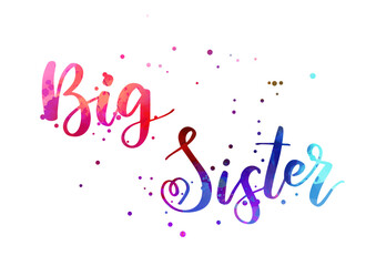 Wall Mural - Big sister - handwritten modern watercolor calligraphy inspirational text. Template typography for t-shirt, prints, banners, badges, posters, postcards, etc.