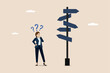 © Yunus - Business decision making, career path, work direction or leadership to choose the right way to success concept, confused businessman manager looking at many road signs and thinking where to go