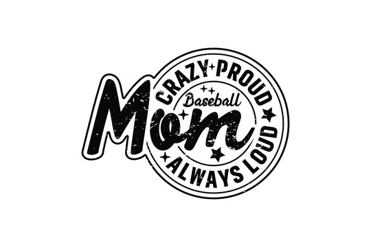 Crazy Proud Always Baseball Mom EPS Design. Mom T-shirt Design
