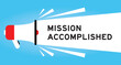 Color megaphone icon with word mission accomplished in white banner on blue background